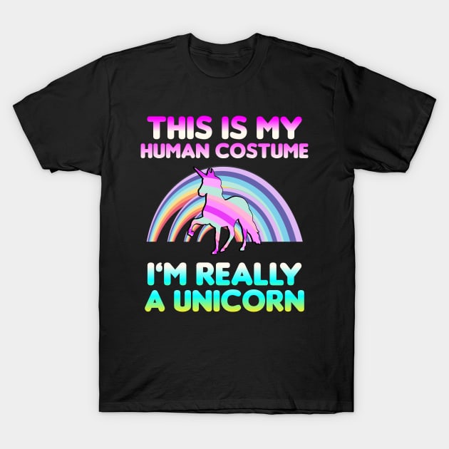 This is My Human Costume I'm Really A Unicorn T-Shirt by dumbstore